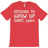 refusing to grow up since 1984 T-Shirt
