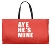 aye he's mine funny Weekender Totes