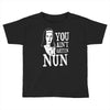 you aint getting nun Toddler T-shirt