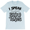I Speak Fluent Show Tunes T-Shirt