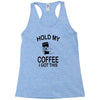 hold my coffee Racerback Tank