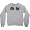 oh ok awesome Crewneck Sweatshirt