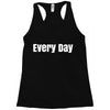 every day Racerback Tank