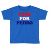 Vote For Pedro Toddler T-shirt