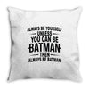 always be batman Throw Pillow