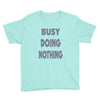 busy doing nothing girls Youth Tee