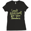 i would go fuck myself but i have standards Ladies Fitted T-Shirt