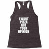 i want pizza not your opinion Racerback Tank