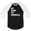 Be Kind To Animals 3/4 Sleeve Shirt