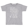 I've Just Developed A Theory That Proves I'm Not A Nerd Toddler T-shirt