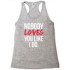 nobody loves you like i do Racerback Tank