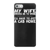 my wife drives me to drink i'll have to get a cab home iPhone 7 Case