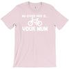 my other ride is your mum! T-Shirt
