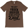 Some People Call Me a Truck Driver The Most Important Call Me Dad T-Shirt