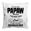 I'm Called Papaw Because I'm Way Too Cool To Be Called Grandfather Throw Pillow