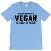 Don't Ask Me Why I'm A Vegan Ask Yourself Why You're Not T-Shirt