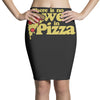 there is no we in pizza Pencil Skirts