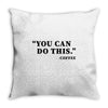 you can do this coffee Throw Pillow