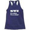 it's ok i'mk a ninja Racerback Tank