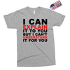 i can explain it to you but i can't understand it for you Exclusive T-shirt