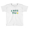 I HATE YOU Toddler T-shirt