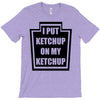 new i put ketchup T-Shirt