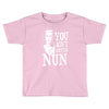 you aint getting nun Toddler T-shirt
