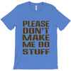 don't make me do stuff T-Shirt