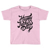 happy fathers day Toddler T-shirt