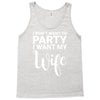 i dont want to party i want my wife Tank Top