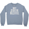 may contain alcohol Crewneck Sweatshirt