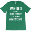 Weird Is A Side Effect Of Being Awesome T-Shirt