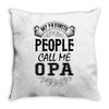 My Favorite People Call Me Opa Throw Pillow