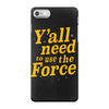 y'all need to use the force iPhone 7 Case