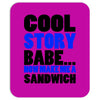 cool story babe white t shirt now make me a sandwich college humor fun Mousepad