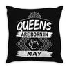 Queens Are Born In May Throw Pillow