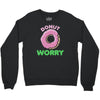 donut worry Crewneck Sweatshirt