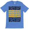 saturday sunday shitday T-Shirt