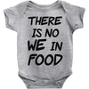 there is no we in food Baby Onesie