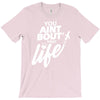 you aint bout that life T-Shirt