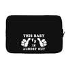This Baby is Almost Out Laptop sleeve