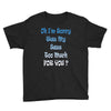 oh i'm sorry was my sass too much Youth Tee