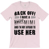 back off i have a crazy mimi and i'm not afraid to user her T-Shirt