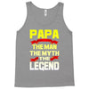 papa the man the myth the legend 2 Tank Top