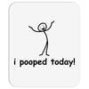 I Pooped Today Mousepad