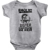 Back Of I Have A Crazy Sister And I am not Afraid To Use Her Baby Onesie
