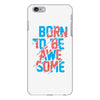 BORN TO BE AWESOME iPhone 6/6s Plus Case