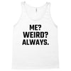 Me Weird Always Tank Top