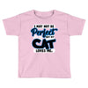 i may not be be perfect but my cat loves me Toddler T-shirt