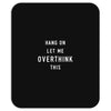 Hang On Let Me Overthink This Mousepad